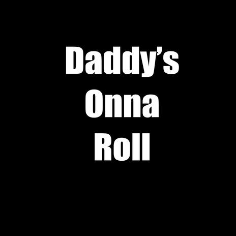 Daddy's Onna Roll | Boomplay Music