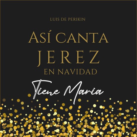 Así Canta Jerez en Navidad - Tiene María ft. Luis de Perikin | Boomplay Music
