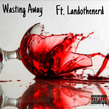 Wasting Away ft. Landothenerd