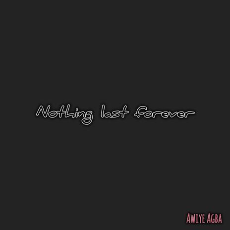 Nothing last forever | Boomplay Music