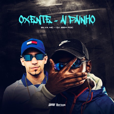 Oxente - Ai Painho ft. Dj Jeeh FDC | Boomplay Music