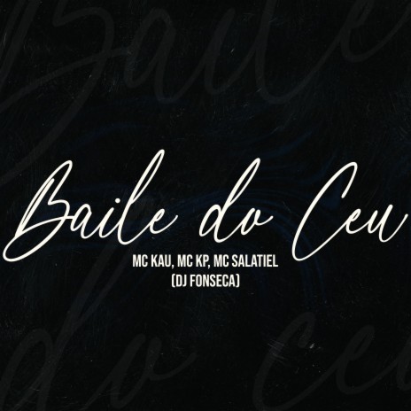 Baile do Céu ft. MC Salatiel, MC Kau & MC KP | Boomplay Music