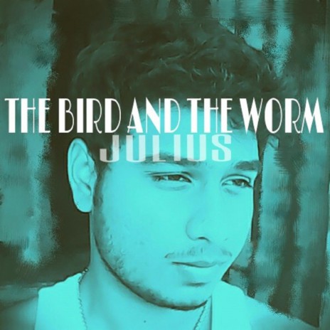 The Bird And The Worm | Boomplay Music