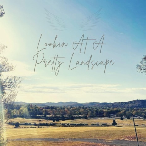 Lookin At A Pretty Landscape | Boomplay Music