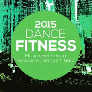 Dance Fitness 2015 Música Electrónica Para Gym, Fitness Y Baile