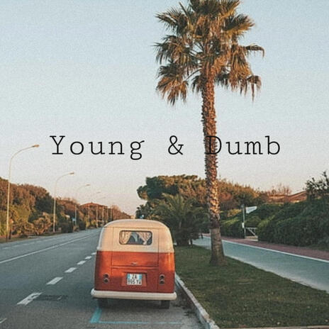 Young & Dumb | Boomplay Music