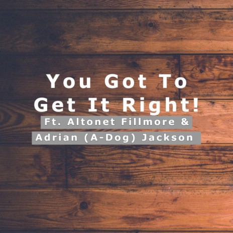 You Got To Get It Right ft. Altonet Fillmore & Adrian Adog | Boomplay Music