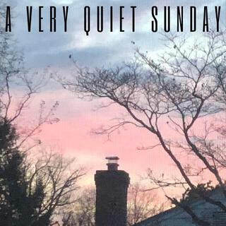 A Very Quiet Sunday