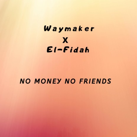 No Money No Friends ft. El-Fidah | Boomplay Music