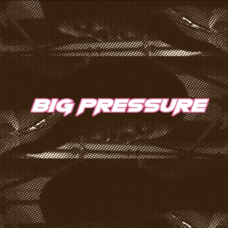 Big Pressure or Whateva
