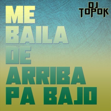 Me Baila De Arriba Pa Bajo | Boomplay Music