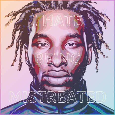 I Hate Being Mistreated | Boomplay Music