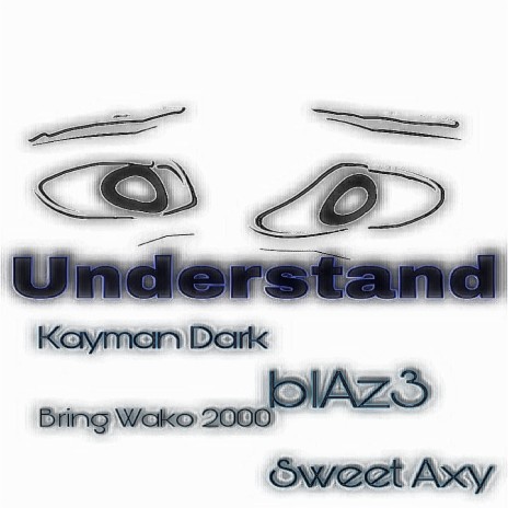 Understand ft. Kayman Dark, blAz3, Bringo Wako 2000 & Sweet Axy