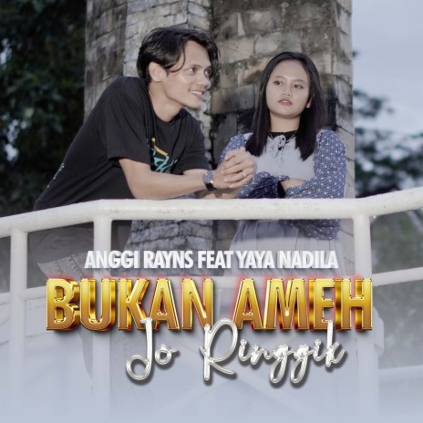 Bukan Ameh Jo Ringgik ft. Yaya Nadila | Boomplay Music