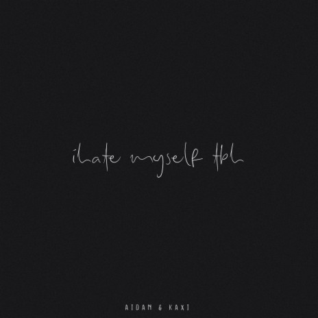 i hate myself tbh ft. Kaxi | Boomplay Music