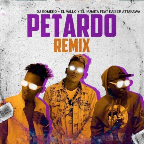 Petardo (Remix) ft. El Vallo, El Yumita & Kaiser Attakawa