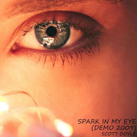 Spark In My Eye (Demo 2009) | Boomplay Music