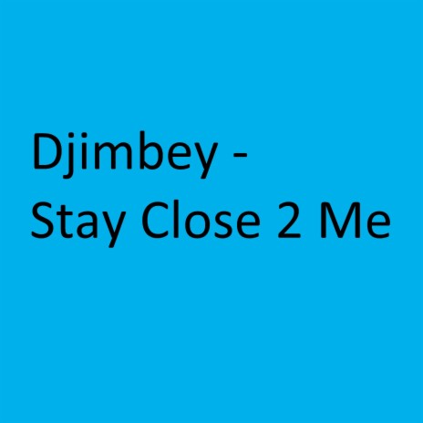 Stay Close 2 Me | Boomplay Music