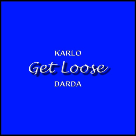 Get Loose ft. DARDA | Boomplay Music