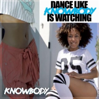 Dance Like Knowbody Is Watching