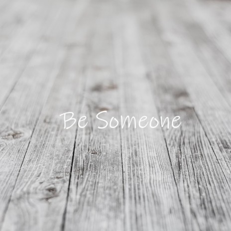 Be Someone | Boomplay Music