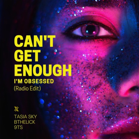 Can't Get Enough (I'm Obsessed) (Radio Edit) ft. Tasia Sky & Bthelick