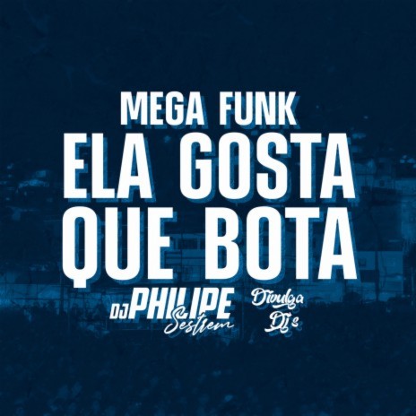 Mega Funk - Ela Gosta Que Bota ft. DJ Philipe Sestrem | Boomplay Music