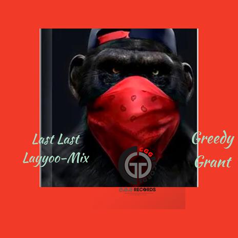 LAST LAST LAYYOOO MIX ft. GREEDY GRANT | Boomplay Music