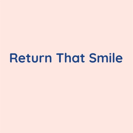 Return That Smile | Boomplay Music