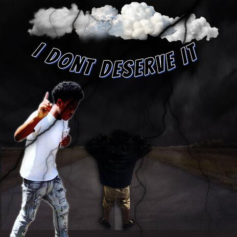 I Dont Deserve It | Boomplay Music