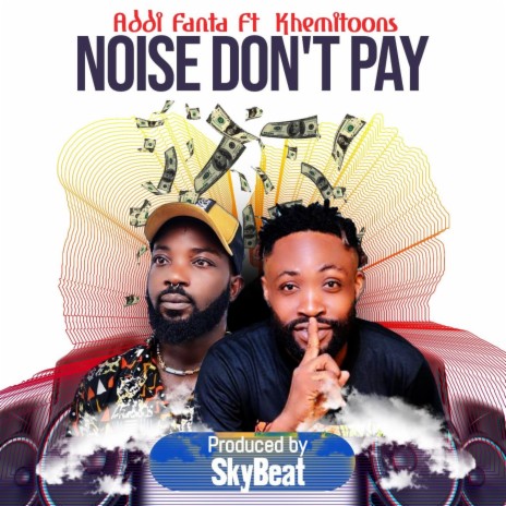 Noise dont pay ft. Addi Fanta | Boomplay Music