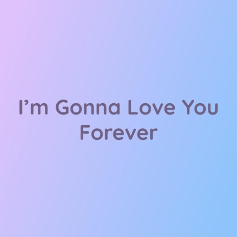 I'm Gonna Love You Forever | Boomplay Music