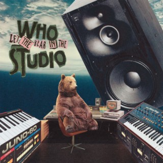 Who Let The Bear In The Studio