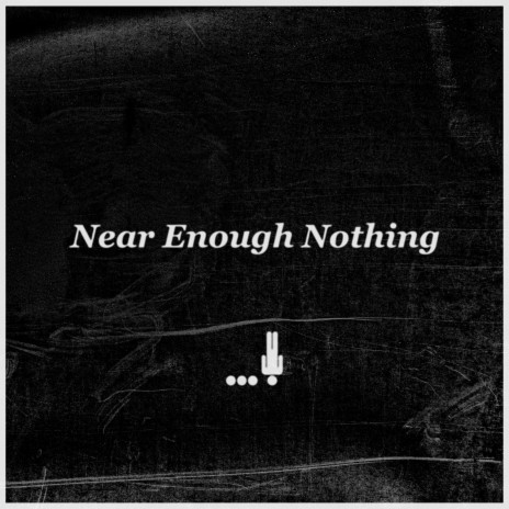 Near Enough Nothing | Boomplay Music