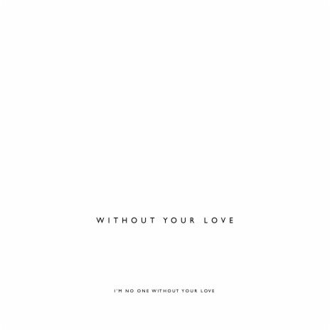 Without Your Love | Boomplay Music