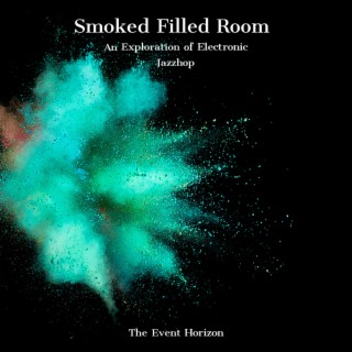 Smoke Filled Room, An Exploration of Electronic Jazzhop