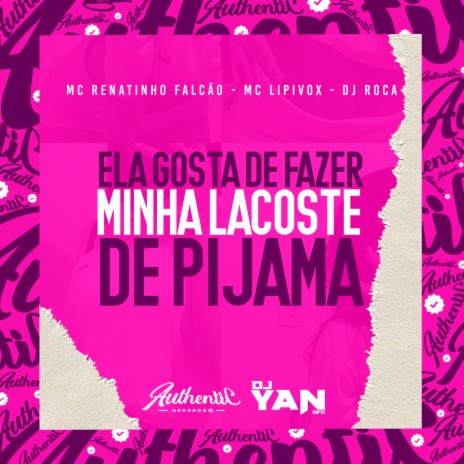 Ela Gosta de Fazer Minha Lacoste de Pijama ft. MC Lipivox & DJ Roca | Boomplay Music