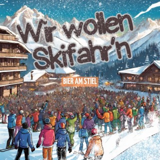 Wir wollen Skifahr'n