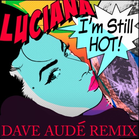 I'm Still Hot (Dave Aude Remix) ft. Luciana | Boomplay Music