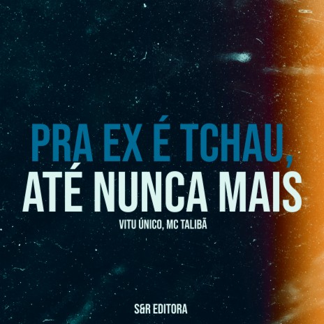 Pra Ex É Tchau, Até Nunca Mais ft. MC Talibã | Boomplay Music