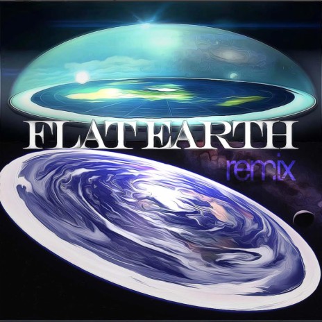 Flat Earth (remix)