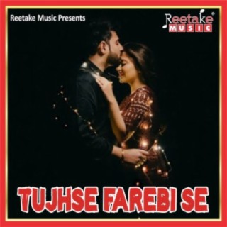 TUJHSE FAREBI SE