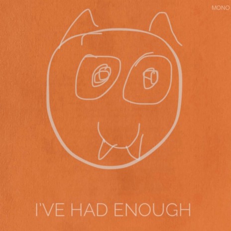 I've Had Enough | Boomplay Music