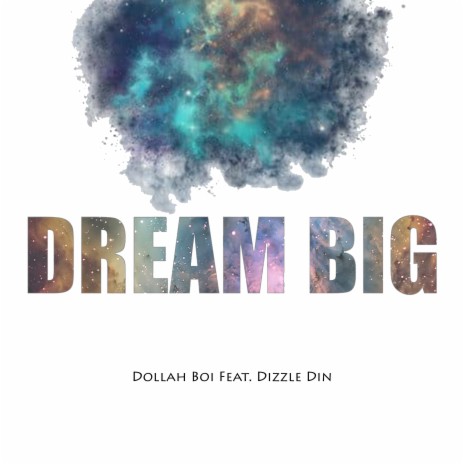 Dream Big ft. Dizzle Din | Boomplay Music