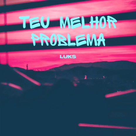 Teu Melhor Problema | Boomplay Music