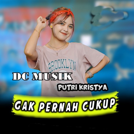 Gak Pernah Cukup ft. Putri Kristya | Boomplay Music