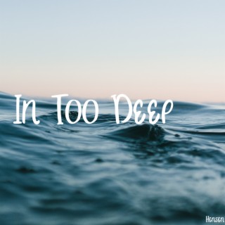 In Too Deep