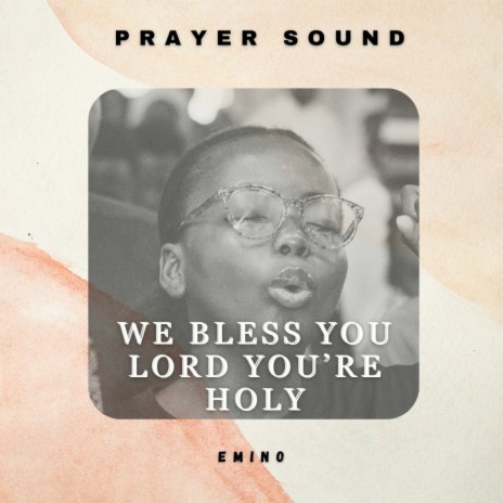 We Bless You Lord You're Holy Prayer Sound | Boomplay Music