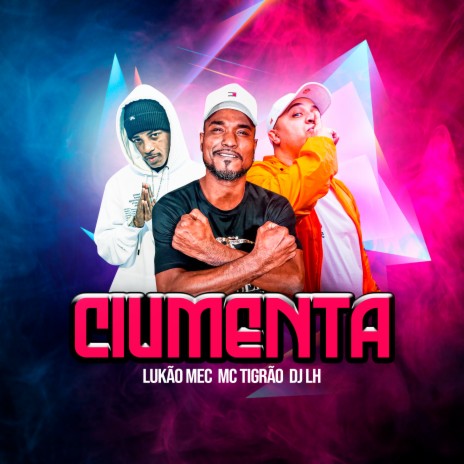 Ciumenta ft. DJ LH & MC Tigrão | Boomplay Music