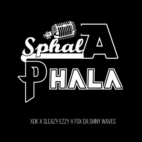 Sphalaphala ft. Fox Da Shiny Waves & Sleazy Ezzy | Boomplay Music